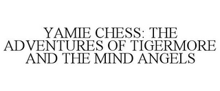 YAMIE CHESS: THE ADVENTURES OF TIGERMORE AND THE MIND ANGELS