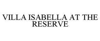 VILLA ISABELLA AT THE RESERVE