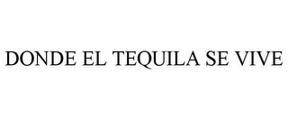 DONDE EL TEQUILA SE VIVE