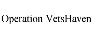 OPERATION VETSHAVEN