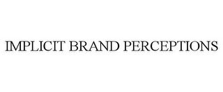 IMPLICIT BRAND PERCEPTIONS