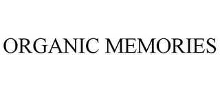 ORGANIC MEMORIES