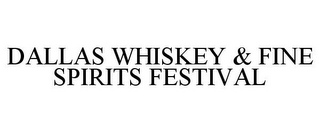 DALLAS WHISKEY & FINE SPIRITS FESTIVAL