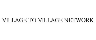 VILLAGE TO VILLAGE NETWORK