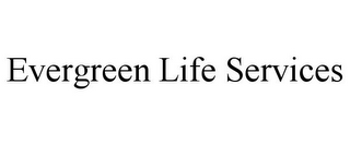 EVERGREEN LIFE SERVICES