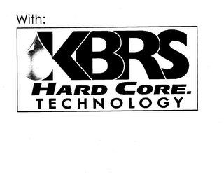 WITH: KBRS HARD CORE. TECHNOLOGY