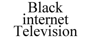 BLACK INTERNET TELEVISION