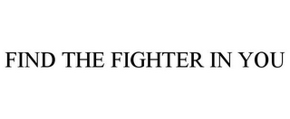 FIND THE FIGHTER IN YOU