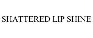 SHATTERED LIP SHINE