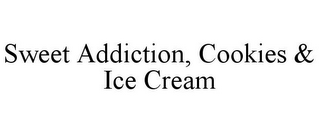 SWEET ADDICTION, COOKIES & ICE CREAM