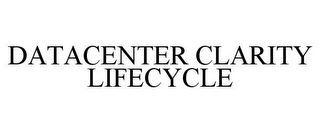 DATACENTER CLARITY LIFECYCLE