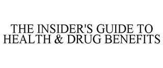 THE INSIDER'S GUIDE TO HEALTH & DRUG BENEFITS