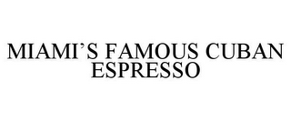 MIAMI'S FAMOUS CUBAN ESPRESSO