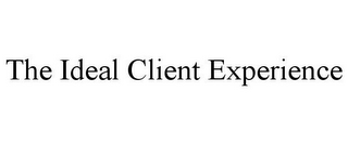 THE IDEAL CLIENT EXPERIENCE