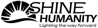 SHINE HUMANITY LIGHTING THE WAY FORWARD