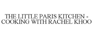 THE LITTLE PARIS KITCHEN - COOKING WITH RACHEL KHOO