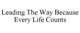 LEADING THE WAY BECAUSE EVERY LIFE COUNTS