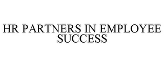 HR PARTNERS IN EMPLOYEE SUCCESS