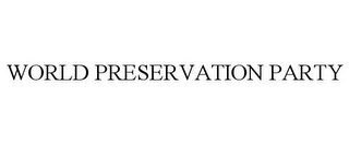 WORLD PRESERVATION PARTY