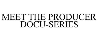 MEET THE PRODUCER DOCU-SERIES