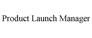 PRODUCT LAUNCH MANAGER