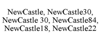 NEWCASTLE, NEWCASTLE30, NEWCASTLE 30, NEWCASTLE84, NEWCASTLE18, NEWCASTLE22