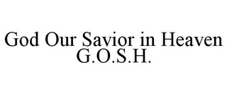 GOD OUR SAVIOR IN HEAVEN G.O.S.H.