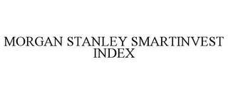 MORGAN STANLEY SMARTINVEST INDEX