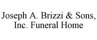 JOSEPH A. BRIZZI & SONS, INC. FUNERAL HOME