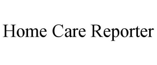 HOME CARE REPORTER