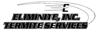 E ELIMINITE, INC. TERMITE SERVICES