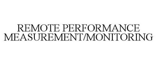 REMOTE PERFORMANCE MEASUREMENT/MONITORING