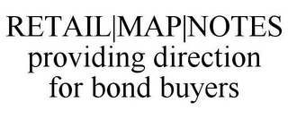 RETAIL|MAP|NOTES PROVIDING DIRECTION FOR BOND BUYERS