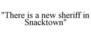 "THERE IS A NEW SHERIFF IN SNACKTOWN"