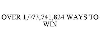 OVER 1,073,741,824 WAYS TO WIN