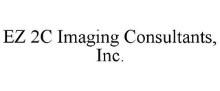 EZ 2C IMAGING CONSULTANTS, INC.