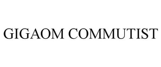 GIGAOM COMMUTIST