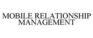 MOBILE RELATIONSHIP MANAGEMENT