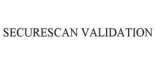 SECURESCAN VALIDATION