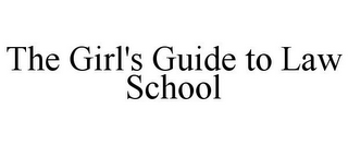 THE GIRL'S GUIDE TO LAW SCHOOL