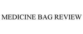 MEDICINE BAG REVIEW