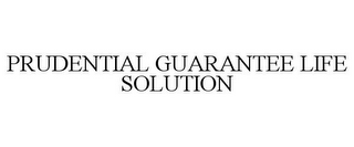 PRUDENTIAL GUARANTEE LIFE SOLUTION