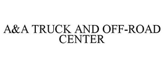 A&A TRUCK AND OFF-ROAD CENTER