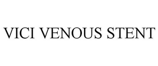 VICI VENOUS STENT