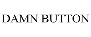 DAMN BUTTON