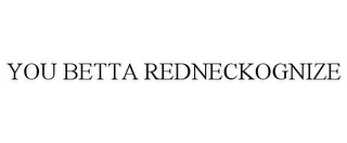 YOU BETTA REDNECKOGNIZE