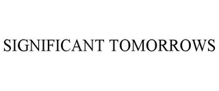 SIGNIFICANT TOMORROWS