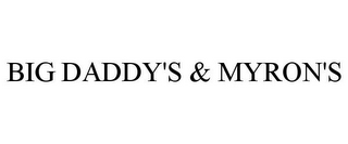 BIG DADDY'S & MYRON'S