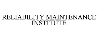 RELIABILITY MAINTENANCE INSTITUTE