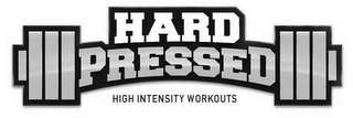 HARD PRESSED HIGH INTENSITY WORKOUTS